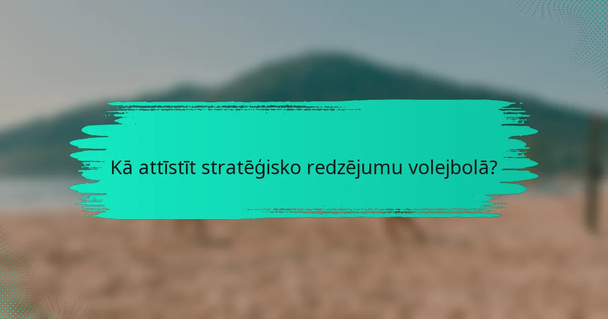 Kā attīstīt stratēģisko redzējumu volejbolā?