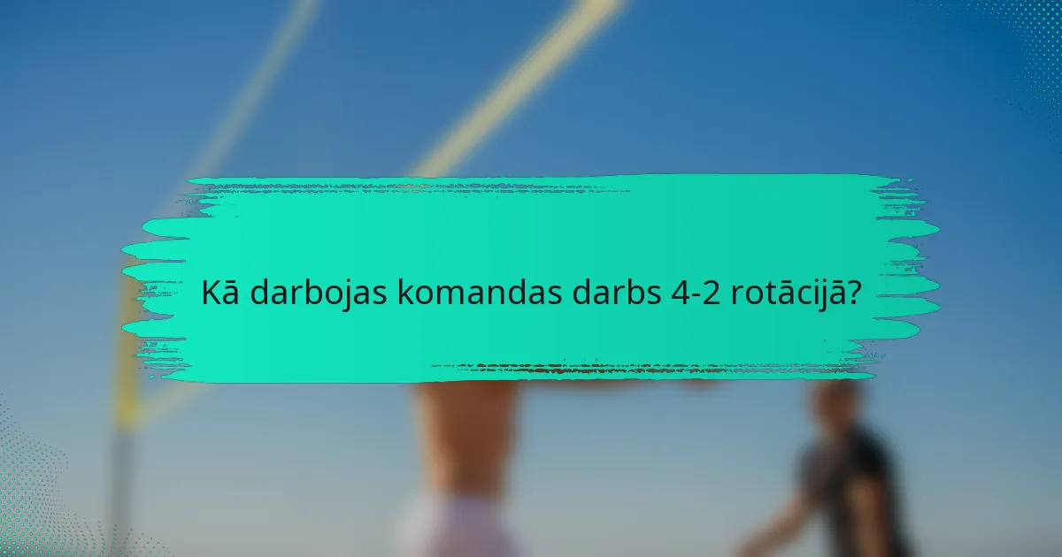 Kā darbojas komandas darbs 4-2 rotācijā?