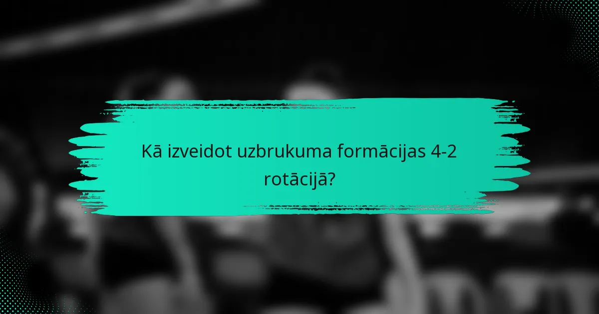 Kā izveidot uzbrukuma formācijas 4-2 rotācijā?