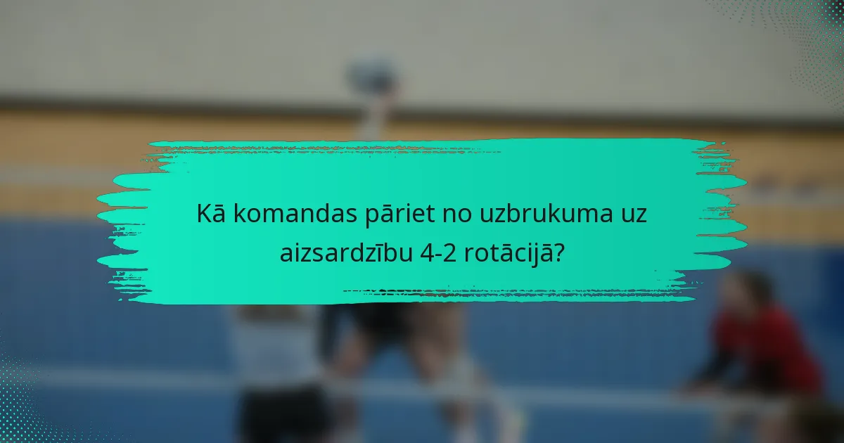 Kā komandas pāriet no uzbrukuma uz aizsardzību 4-2 rotācijā?