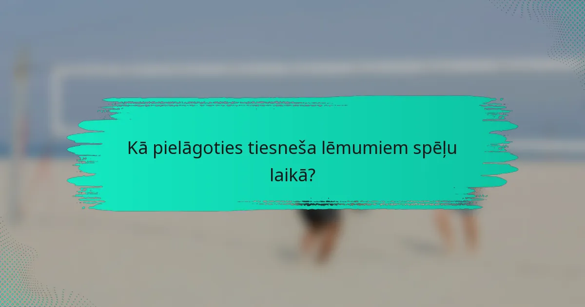 Kā pielāgoties tiesneša lēmumiem spēļu laikā?