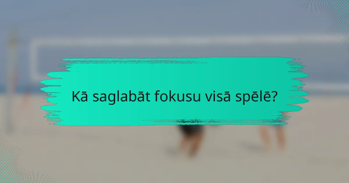 Kā saglabāt fokusu visā spēlē?