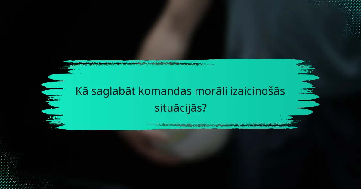 Kā saglabāt komandas morāli izaicinošās situācijās?
