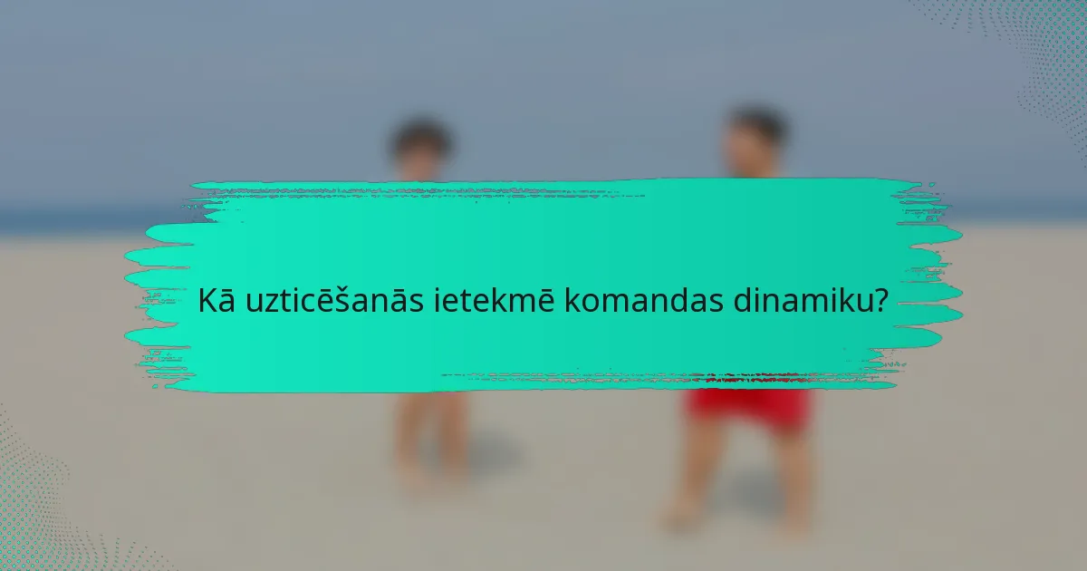 Kā uzticēšanās ietekmē komandas dinamiku?