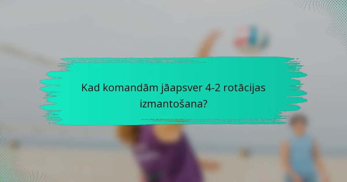 Kad komandām jāapsver 4-2 rotācijas izmantošana?