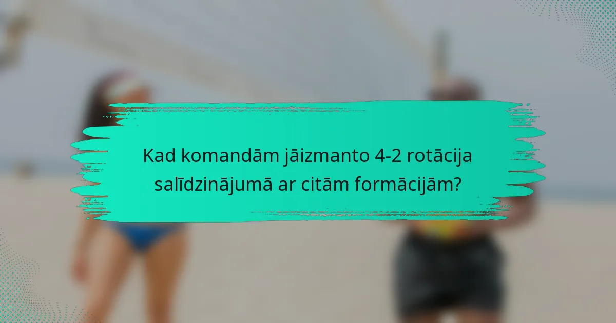 Kad komandām jāizmanto 4-2 rotācija salīdzinājumā ar citām formācijām?