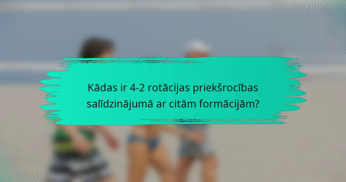Kādas ir 4-2 rotācijas priekšrocības salīdzinājumā ar citām formācijām?