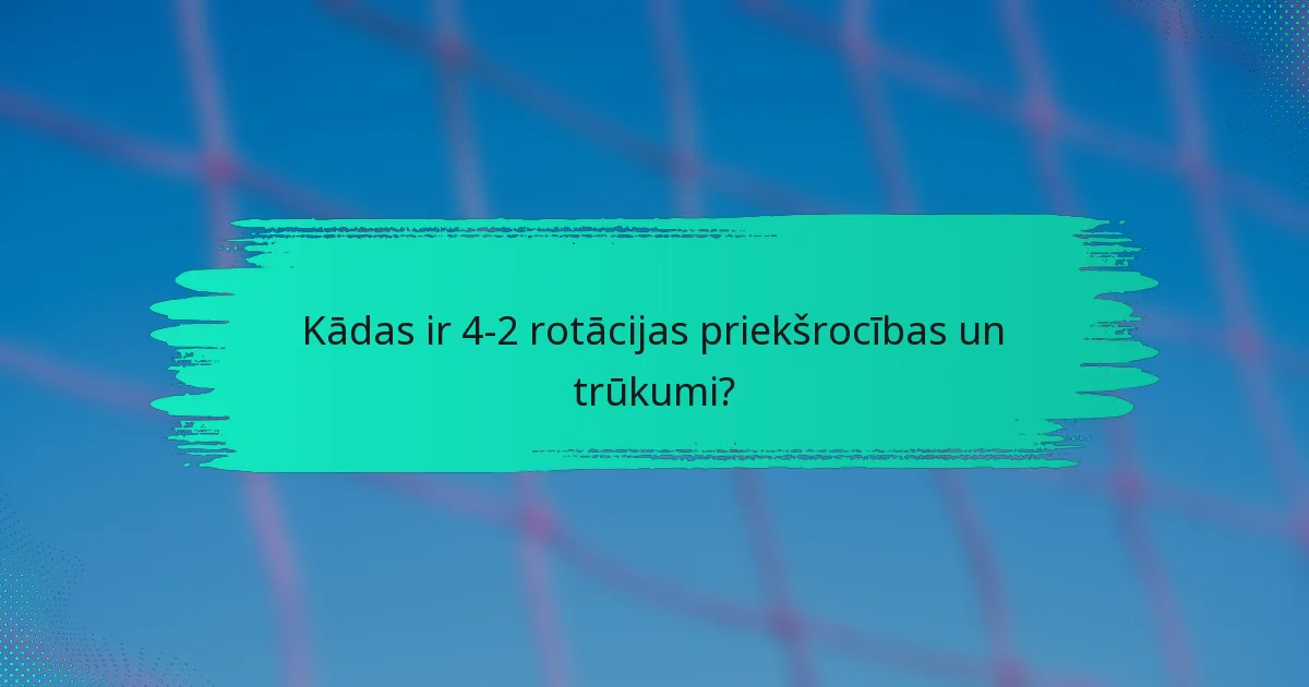 Kādas ir 4-2 rotācijas priekšrocības un trūkumi?