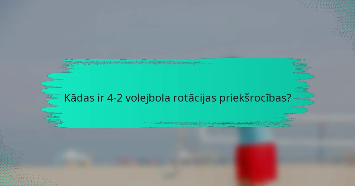 Kādas ir 4-2 volejbola rotācijas priekšrocības?