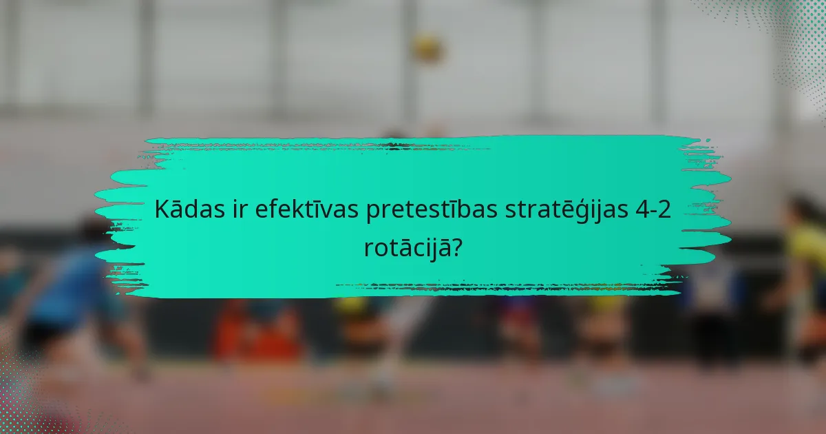 Kādas ir efektīvas pretestības stratēģijas 4-2 rotācijā?