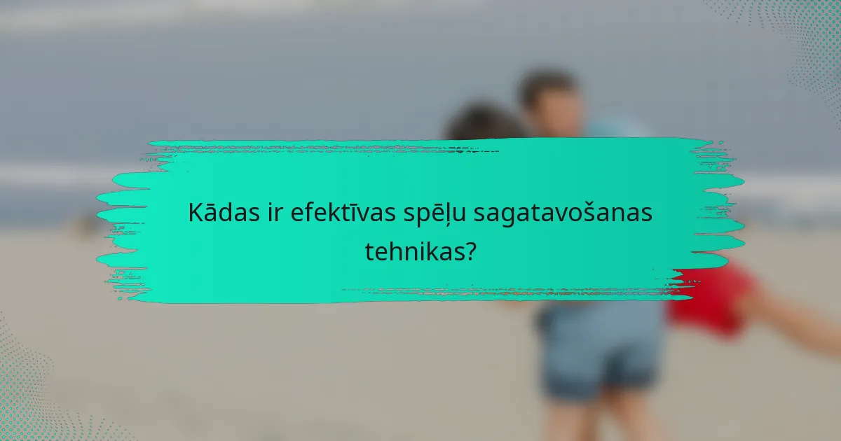 Kādas ir efektīvas spēļu sagatavošanas tehnikas?