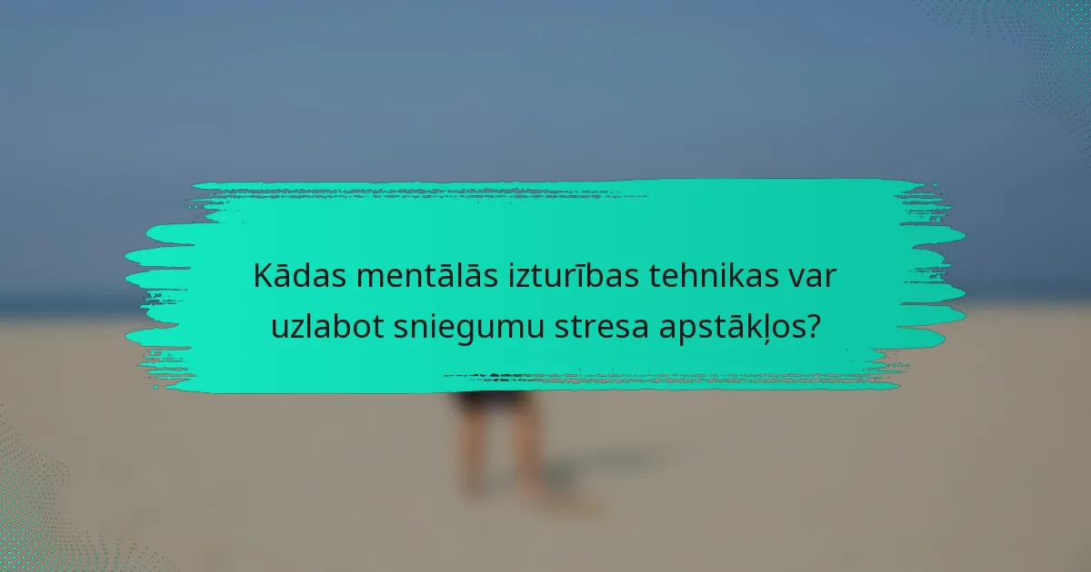 Kādas mentālās izturības tehnikas var uzlabot sniegumu stresa apstākļos?