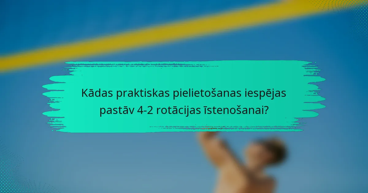 Kādas praktiskas pielietošanas iespējas pastāv 4-2 rotācijas īstenošanai?