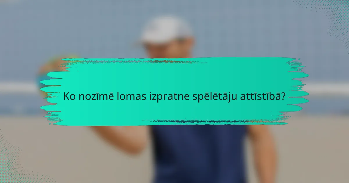 Ko nozīmē lomas izpratne spēlētāju attīstībā?